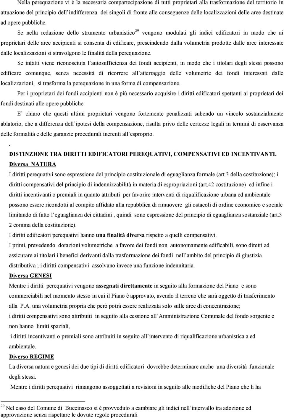 Se nella redazione dello strumento urbanistico 29 vengono modulati gli indici edificatori in modo che ai proprietari delle aree accipienti si consenta di edificare, prescindendo dalla volumetria