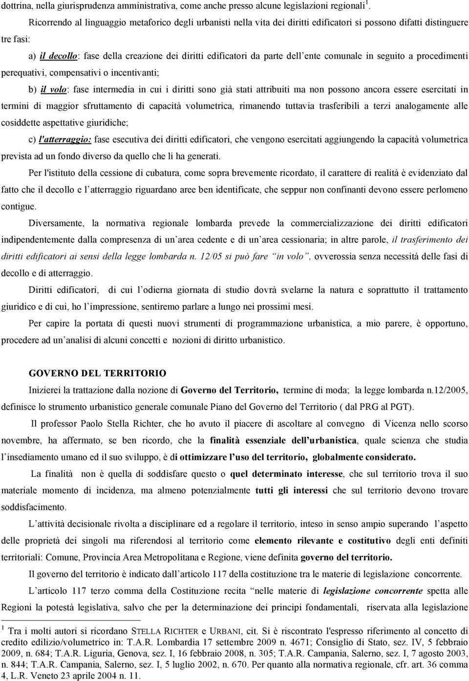 dell ente comunale in seguito a procedimenti perequativi, compensativi o incentivanti; b) il volo: fase intermedia in cui i diritti sono già stati attribuiti ma non possono ancora essere esercitati