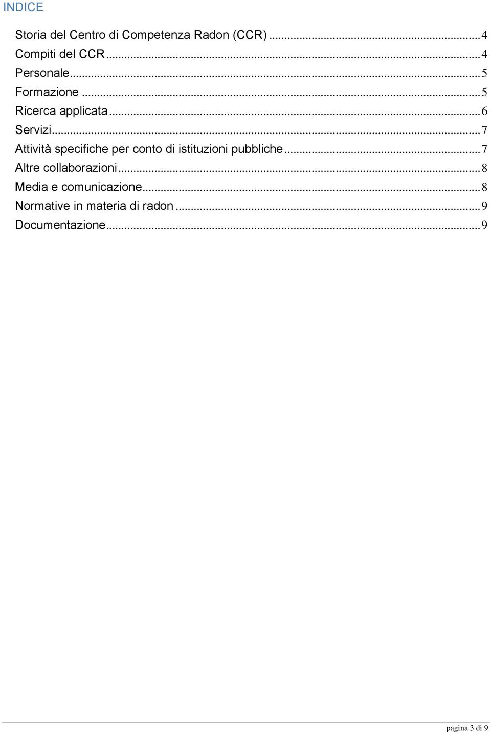 .. 7 Attività specifiche per conto di istituzioni pubbliche.