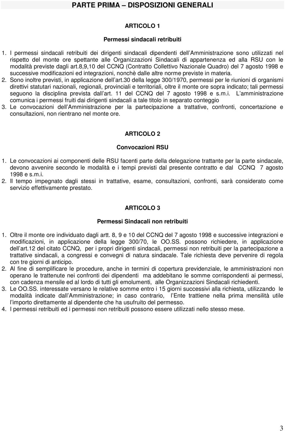 con le modalità previste dagli art.8,9,10 del CCNQ (Contratto Collettivo Nazionale Quadro) del 7 agosto 1998 e successive modificazioni ed integrazioni, nonchè dalle altre norme previste in materia.