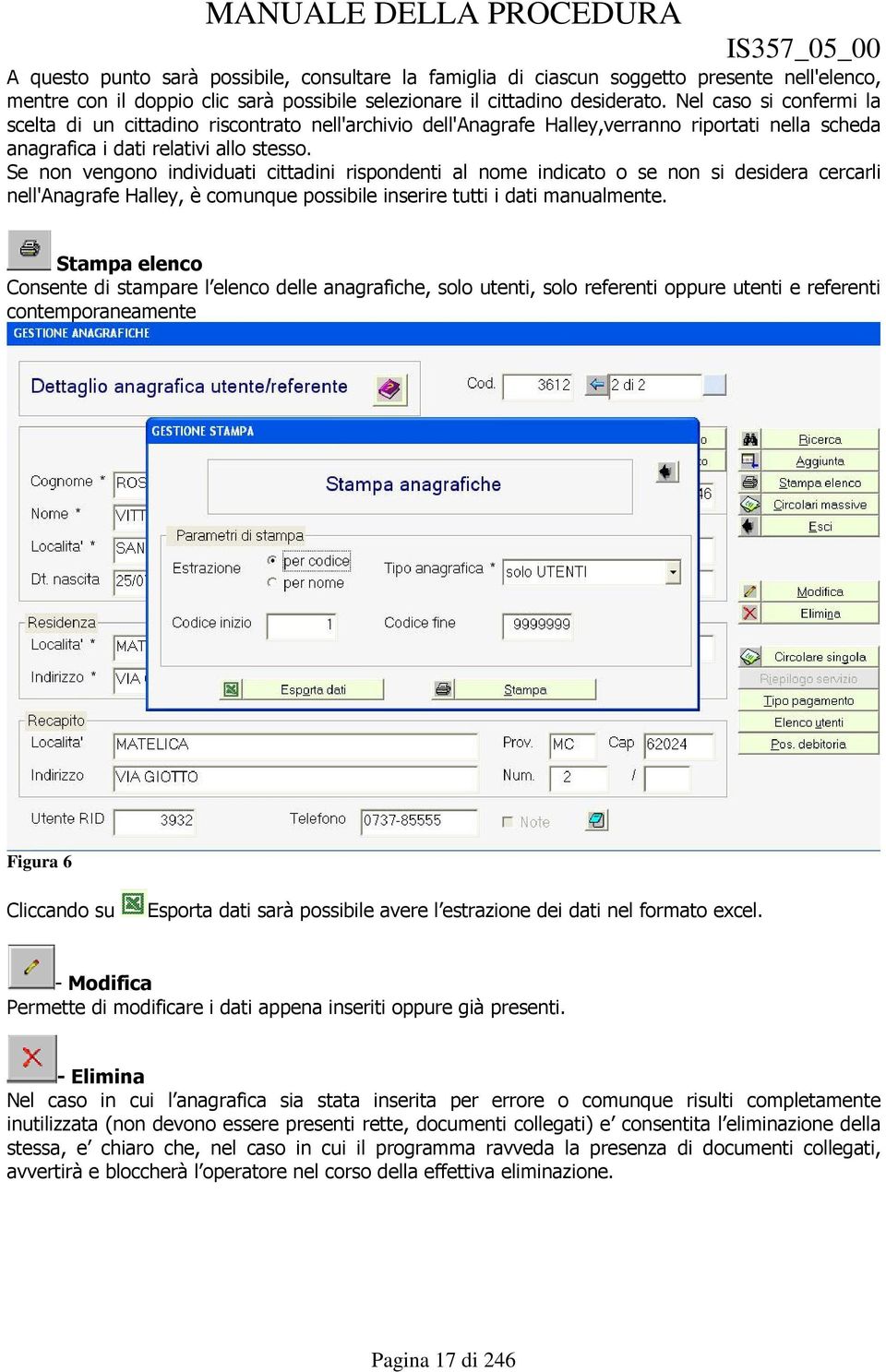 Se non vengono individuati cittadini rispondenti al nome indicato o se non si desidera cercarli nell'anagrafe Halley, è comunque possibile inserire tutti i dati manualmente.