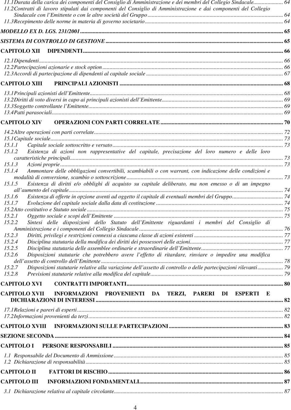 3 Recepimento delle norme in materia di governo societario... 64 MODELLO EX D. LGS. 231/2001... 65 SISTEMA DI CONTROLLO DI GESTIONE... 65 CAPITOLO XII DIPENDENTI... 66 12.