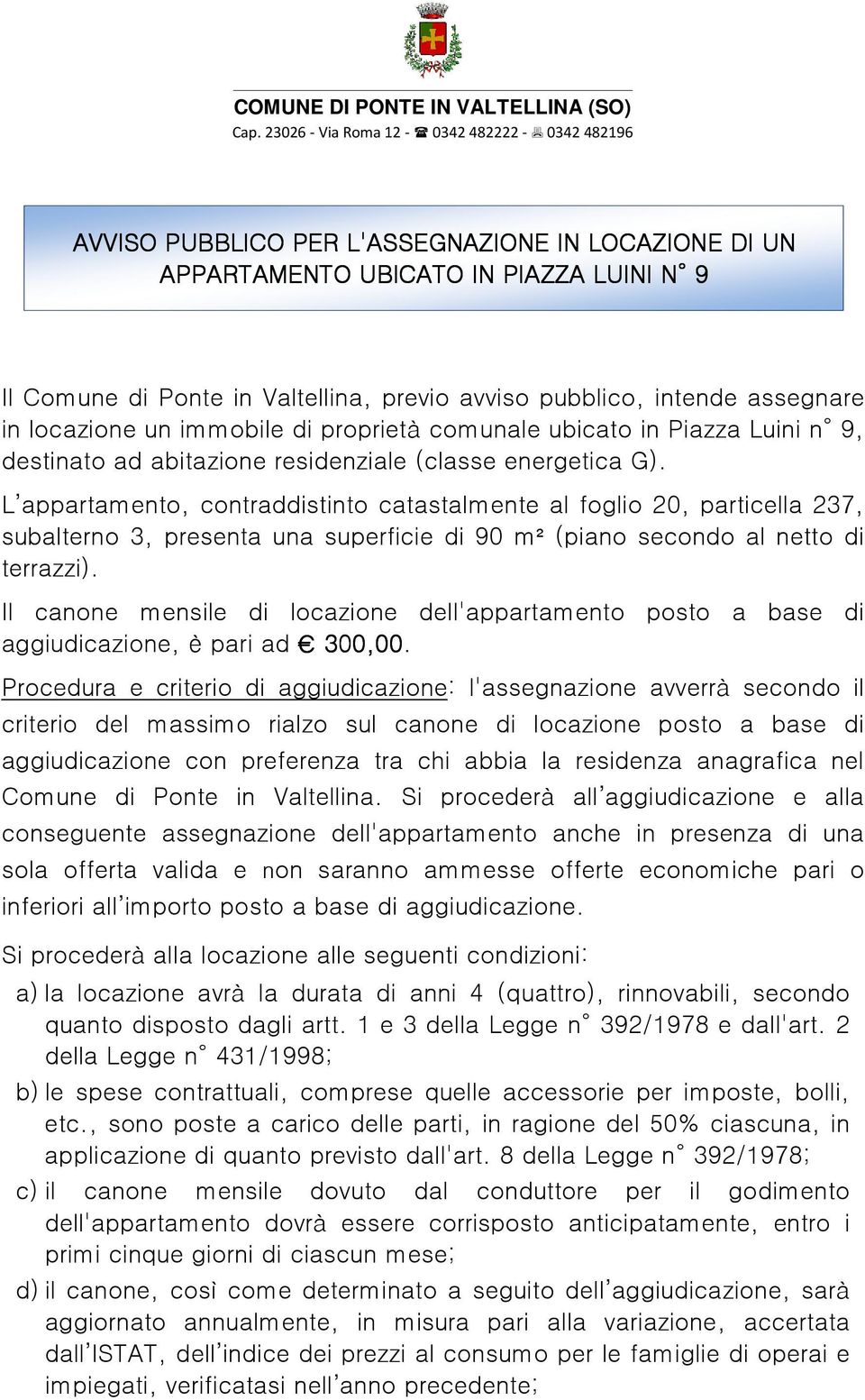 pubblico, intende assegnare in locazione un immobile di proprietà comunale ubicato in Piazza Luini n 9, destinato ad abitazione residenziale (classe energetica G).