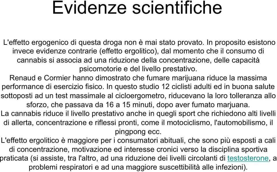 livello prestativo. Renaud e Cormier hanno dimostrato che fumare marijuana riduce la massima performance di esercizio fisico.