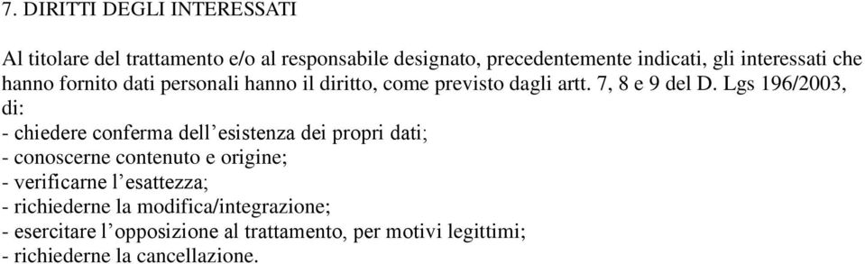 Lgs 196/2003, di: - chiedere conferma dell esistenza dei propri dati; - conoscerne contenuto e origine; - verificarne l