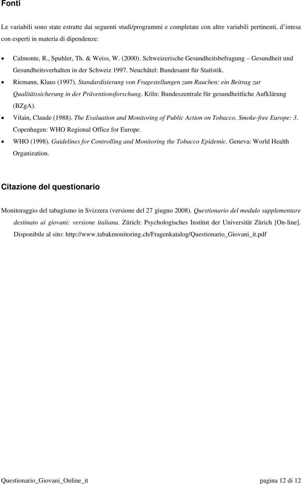 Standardisierung von Fragestellungen zum Rauchen: ein Beitrag zur Qualitätssicherung in der Präventionsforschung. Köln: Bundeszentrale für gesundheitliche Aufklärung (BZgA). Vilain, Claude (1988).