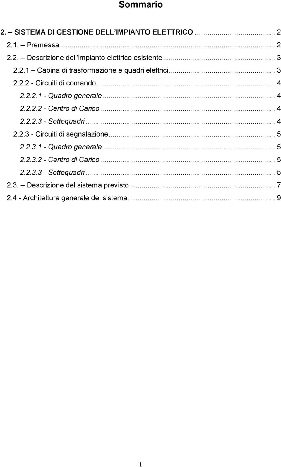 .. 4 2.2.2.3 - Sottoquadri... 4 2.2.3 - Circuiti di segnalazione... 5 2.2.3.1 - Quadro generale... 5 2.2.3.2 - Centro di Carico... 5 2.2.3.3 - Sottoquadri... 5 2.3. Descrizione del sistema previsto.