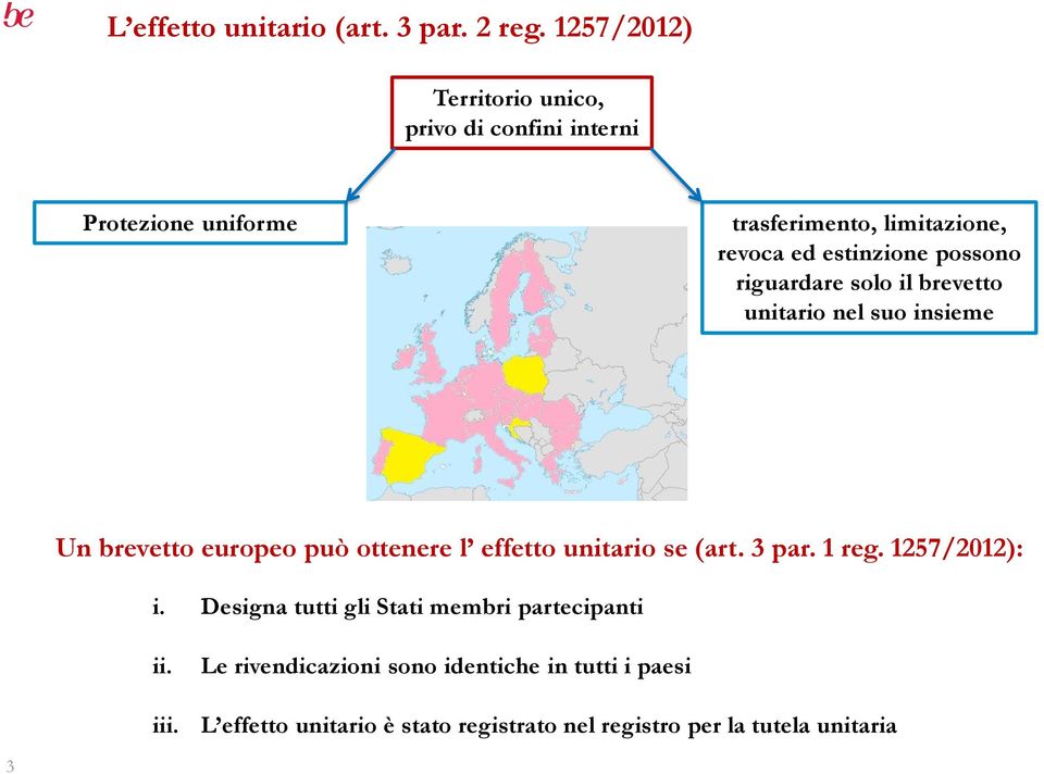 possono riguardare solo il brevetto unitario nel suo insieme Un brevetto europeo può ottenere l effetto unitario se (art.