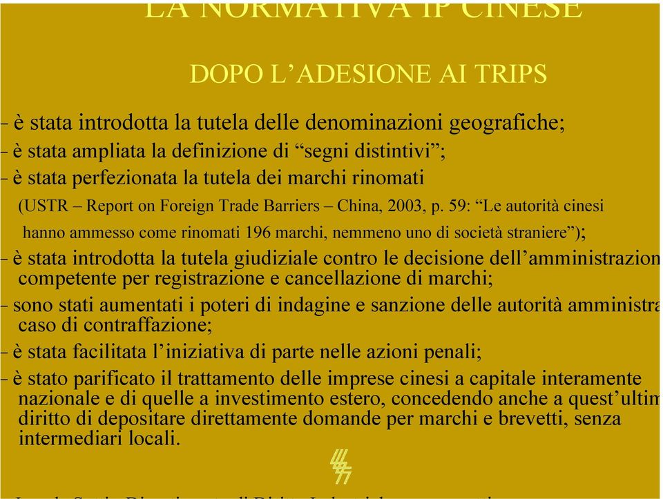 59: Le autorità cinesi hanno ammesso come rinomati 196 marchi, nemmeno uno di società straniere ); è stata introdotta la tutela giudiziale contro le decisione dell amministrazion competente per