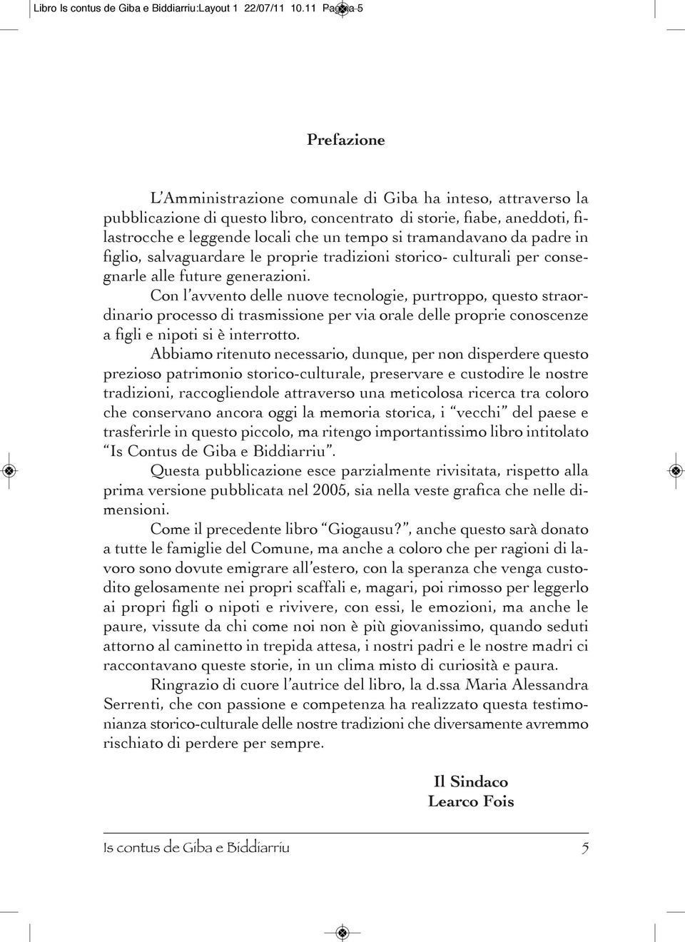 si tramandavano da padre in figlio, salvaguardare le proprie tradizioni storico- culturali per consegnarle alle future generazioni.