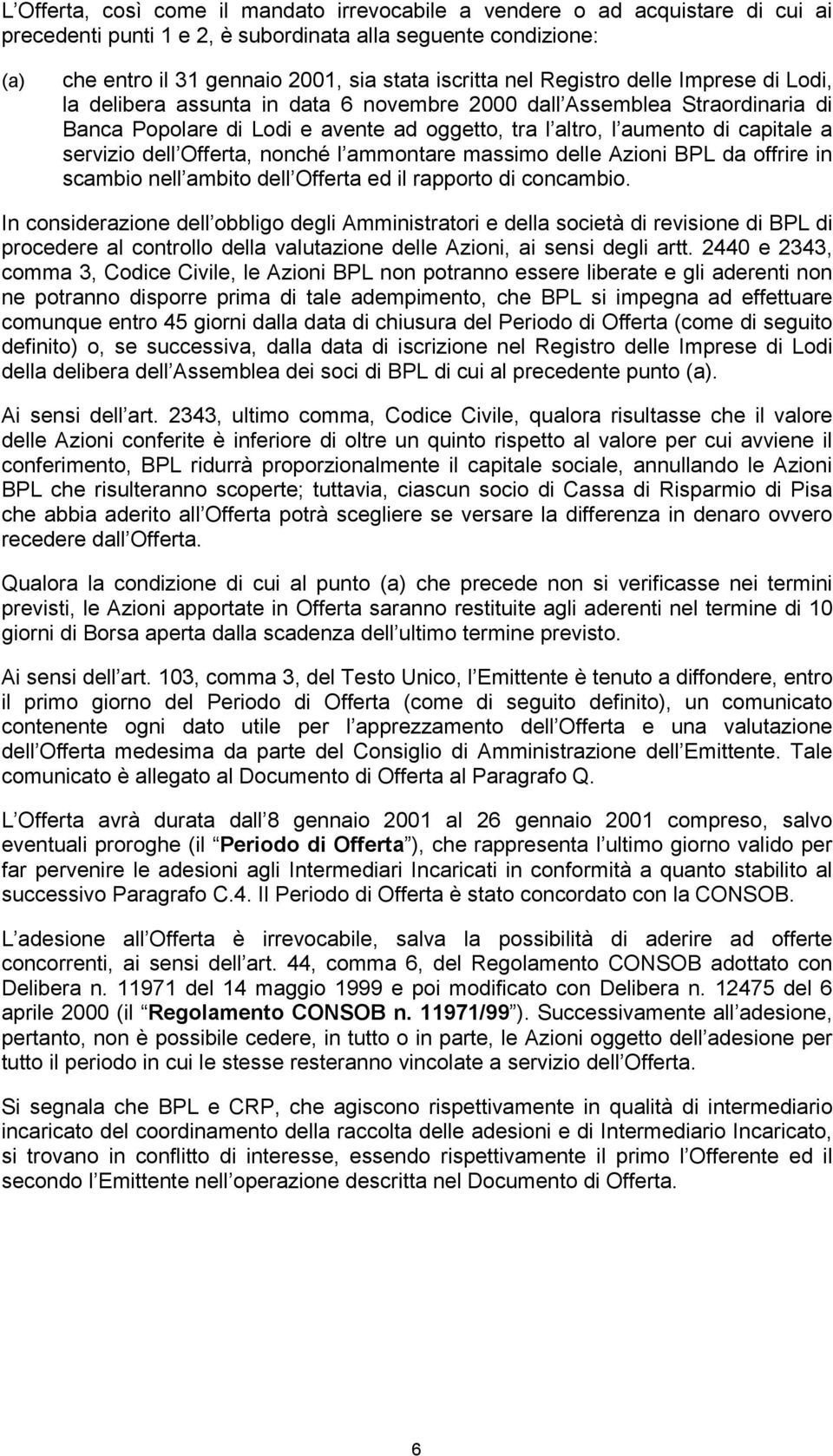 servizio dell Offerta, nonché l ammontare massimo delle Azioni BPL da offrire in scambio nell ambito dell Offerta ed il rapporto di concambio.