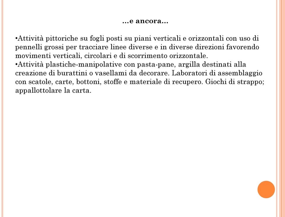 Attività plastiche-manipolative con pasta-pane, argilla destinati alla creazione di burattini o vasellami da decorare.