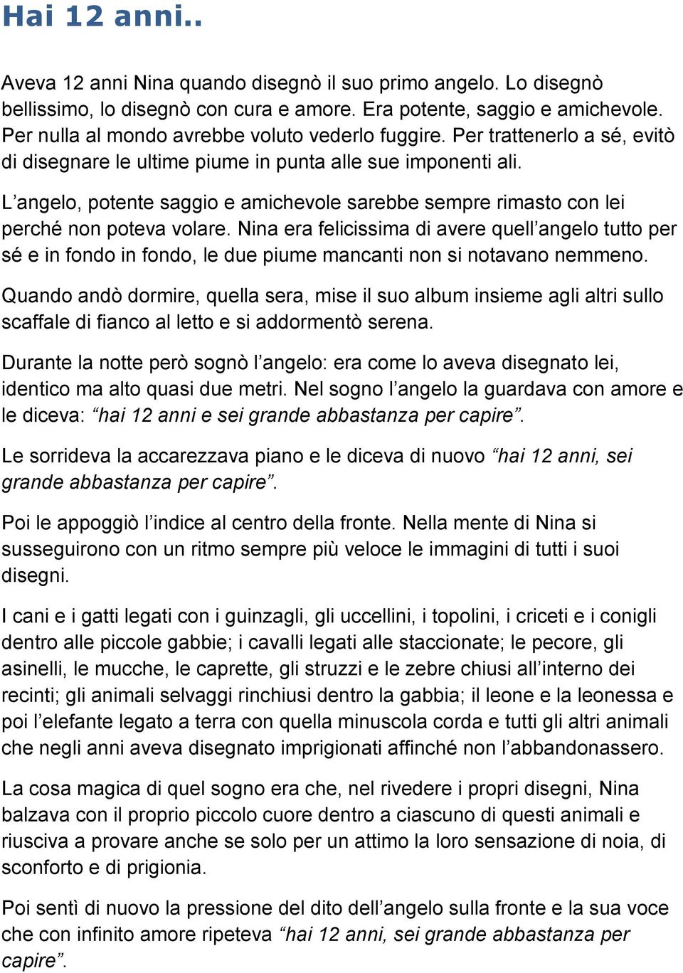 L angelo, potente saggio e amichevole sarebbe sempre rimasto con lei perché non poteva volare.