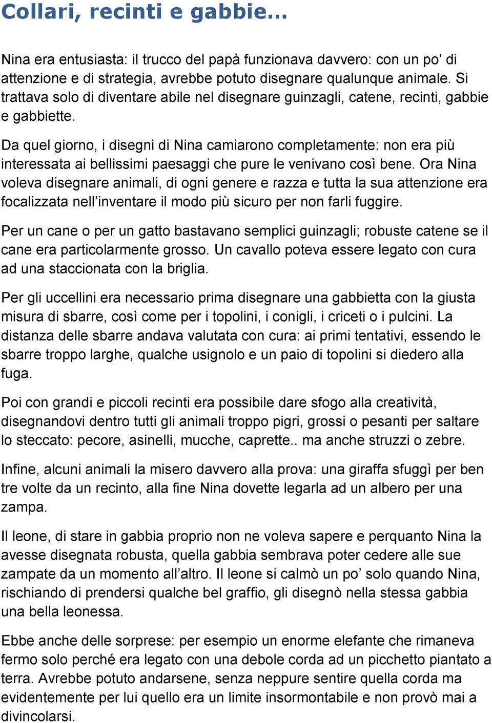 Da quel giorno, i disegni di Nina camiarono completamente: non era più interessata ai bellissimi paesaggi che pure le venivano così bene.