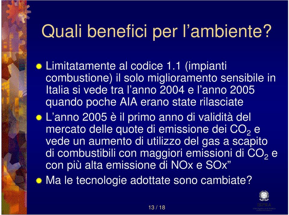 AIA erano state rilasciate L anno 2005 è il primo anno di validità del mercato delle quote di emissione dei CO 2 e