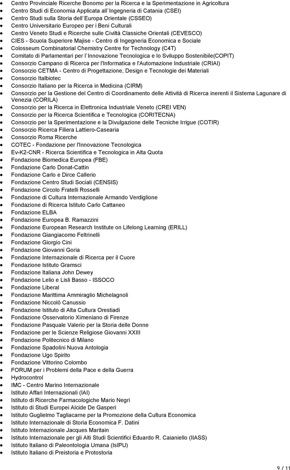 Economica e Sociale Colosseum Combinatorial Chemistry Centre for Technology (C4T) Comitato di Parlamentari per l`innovazione Tecnologica e lo Sviluppo Sostenibile(COPIT) Consorzio Campano di Ricerca