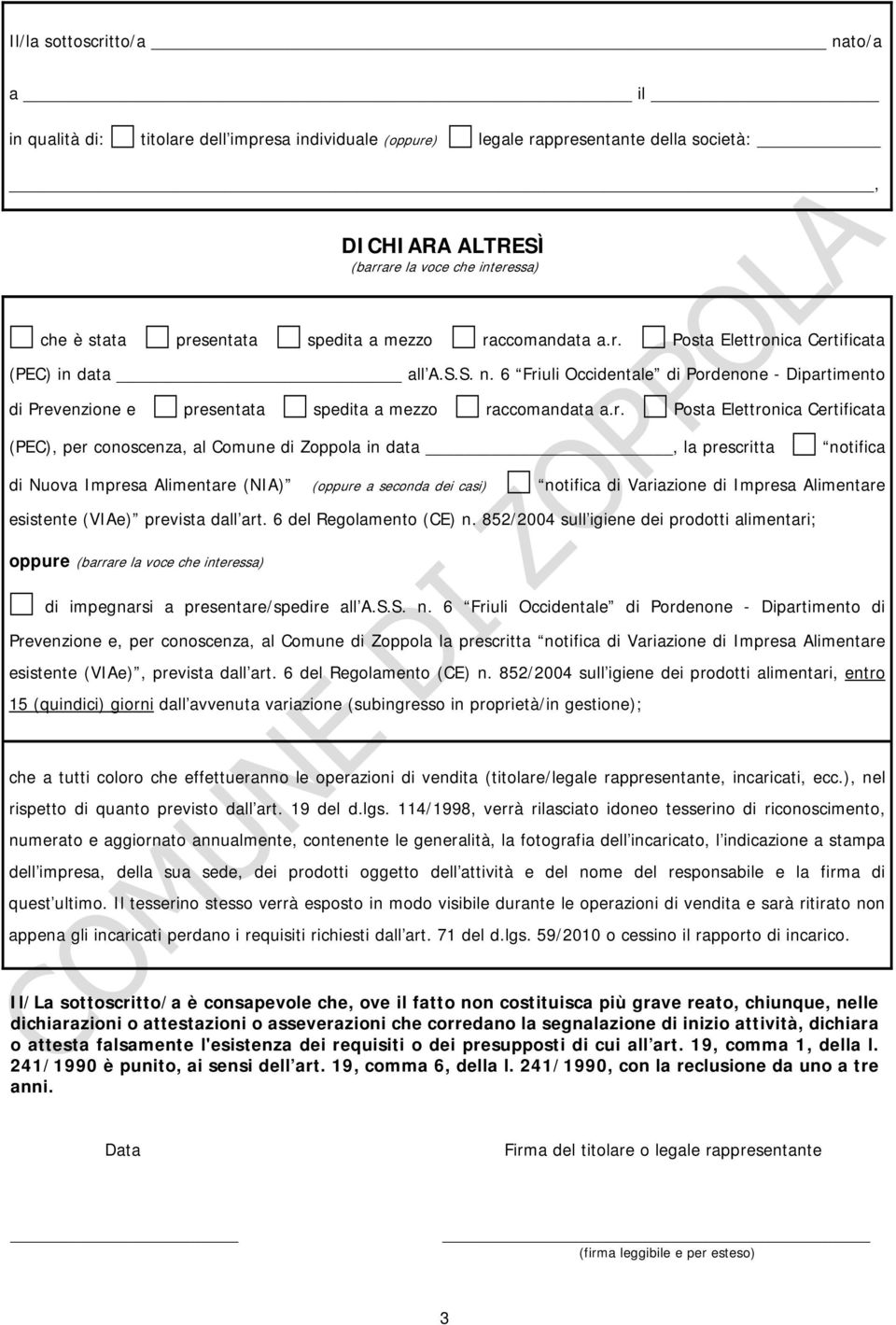 6 Friuli Occidentale di Pordenone - Dipartimento di Prevenzione e presentata spedita a mezzo raccomandata a.r. Posta Elettronica Certificata (PEC), per conoscenza, al Comune di Zoppola in data, la