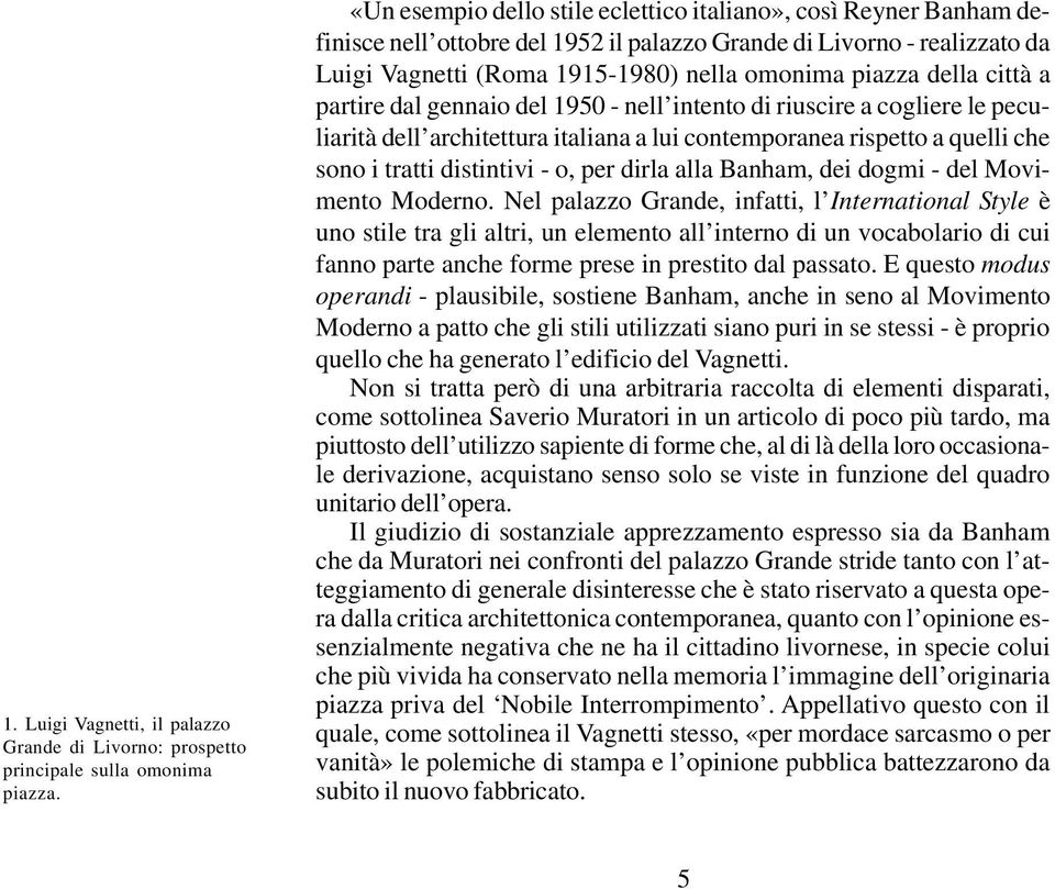 città a partire dal gennaio del 1950 - nell intento di riuscire a cogliere le peculiarità dell architettura italiana a lui contemporanea rispetto a quelli che sono i tratti distintivi - o, per dirla