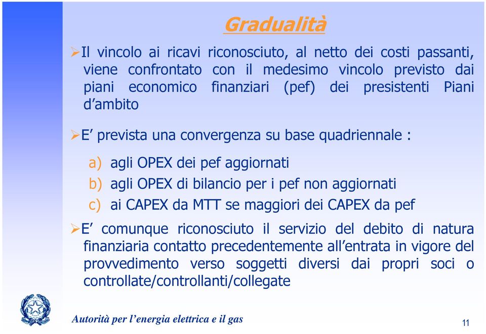 non aggiornati c) ai CAPEX da MTT se maggiori dei CAPEX da pef E comunque riconosciuto il servizio del debito di natura finanziaria contatto precedentemente