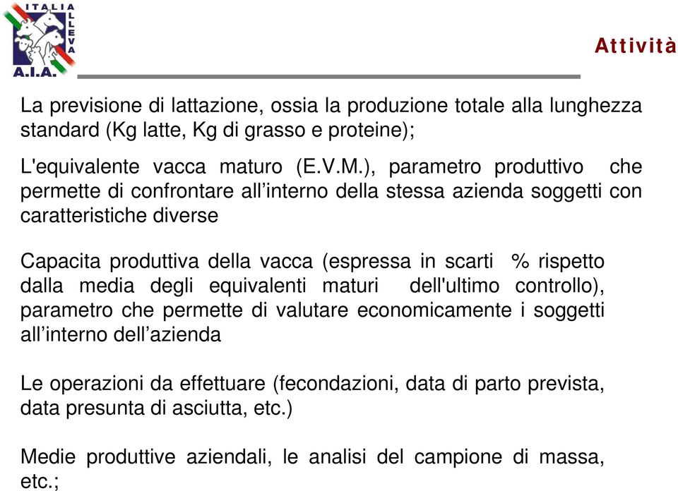 in scarti % rispetto dalla media degli equivalenti maturi dell'ultimo controllo), parametro che permette di valutare economicamente i soggetti all interno dell