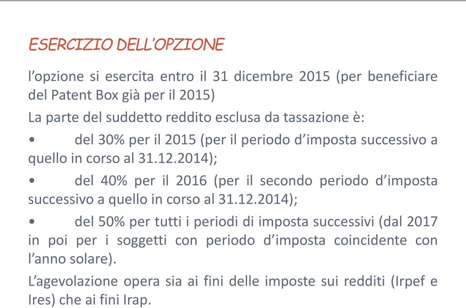 2014); del 40% per il 2016 (per il secondo periodo d imposta successivo a quello in corso al 31.12.