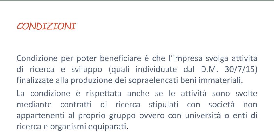 La condizione è rispettata anche se le attività sono svolte mediante contratti di ricerca stipulati