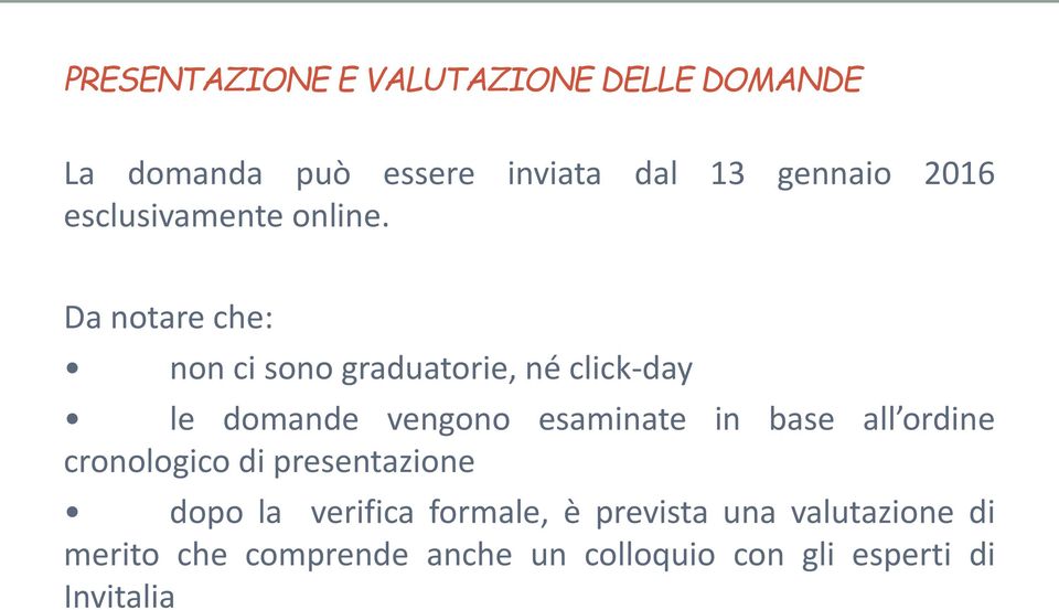 Da notare che: non ci sono graduatorie, né click-day le domande vengono esaminate in base