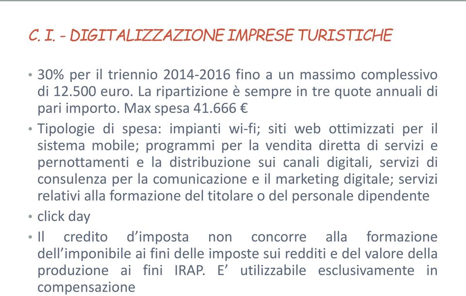 666 Tipologie di spesa: impianti wi-fi; siti web ottimizzati per il sistema mobile; programmi per la vendita diretta di servizi e pernottamenti e la distribuzione sui canali