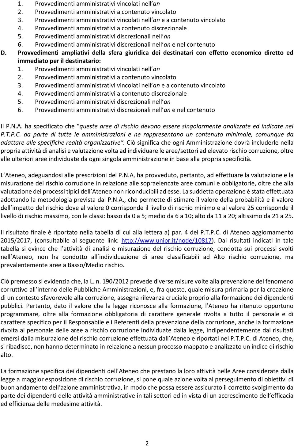 Provvedimenti ampliativi della sfera giuridica dei destinatari con effetto economico diretto ed immediato per il destinatario:  Provvedimenti amministrativi a contenuto discrezionale 5.