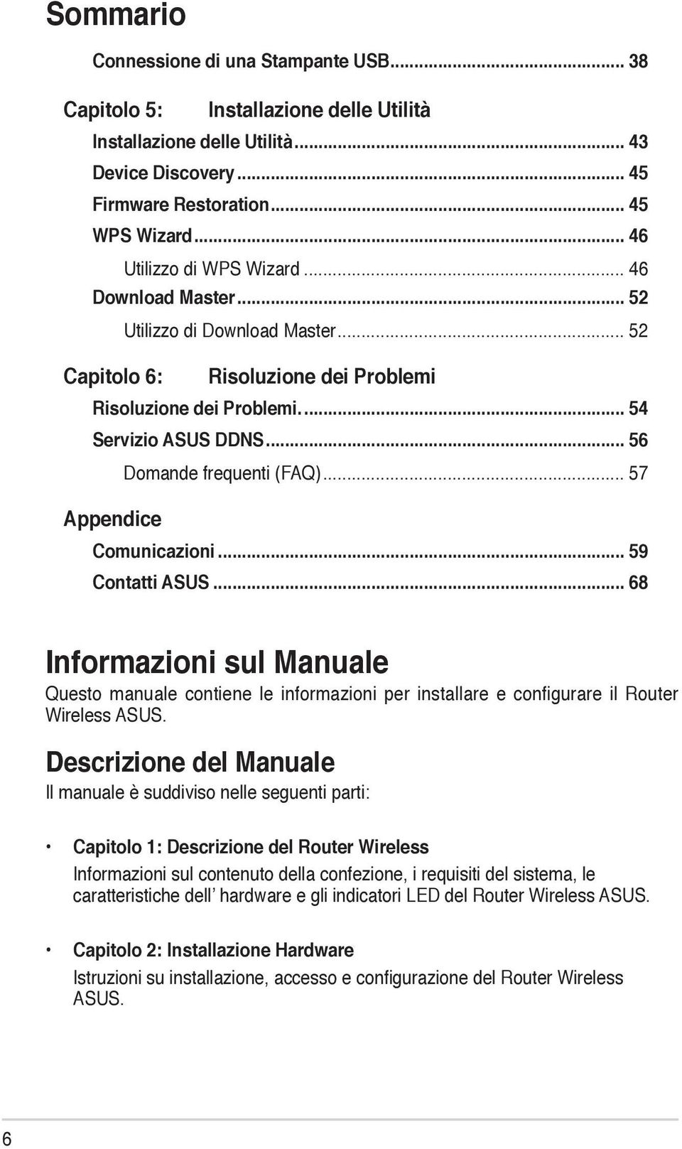 .. 56 Domande frequenti (FAQ)... 57 Appendice Comunicazioni... 59 Contatti ASUS.