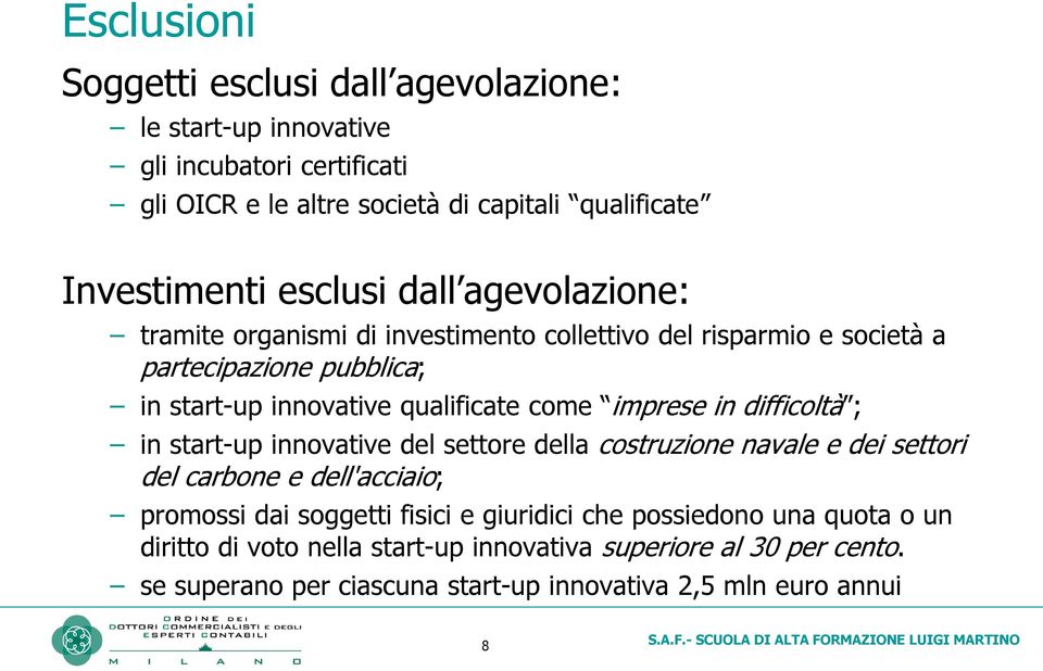 imprese in difficoltà ; in start-up innovative del settore della costruzione navale e dei settori del carbone e dell'acciaio; promossi dai soggetti fisici e