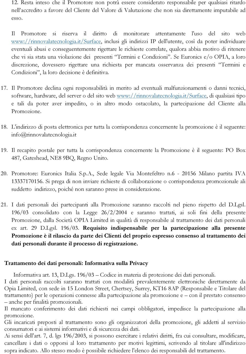 it/surface, inclusi gli indirizzi IP dell'utente, così da poter individuare eventuali abusi e conseguentemente rigettare le richieste correlate, qualora abbia motivo di ritenere che vi sia stata una