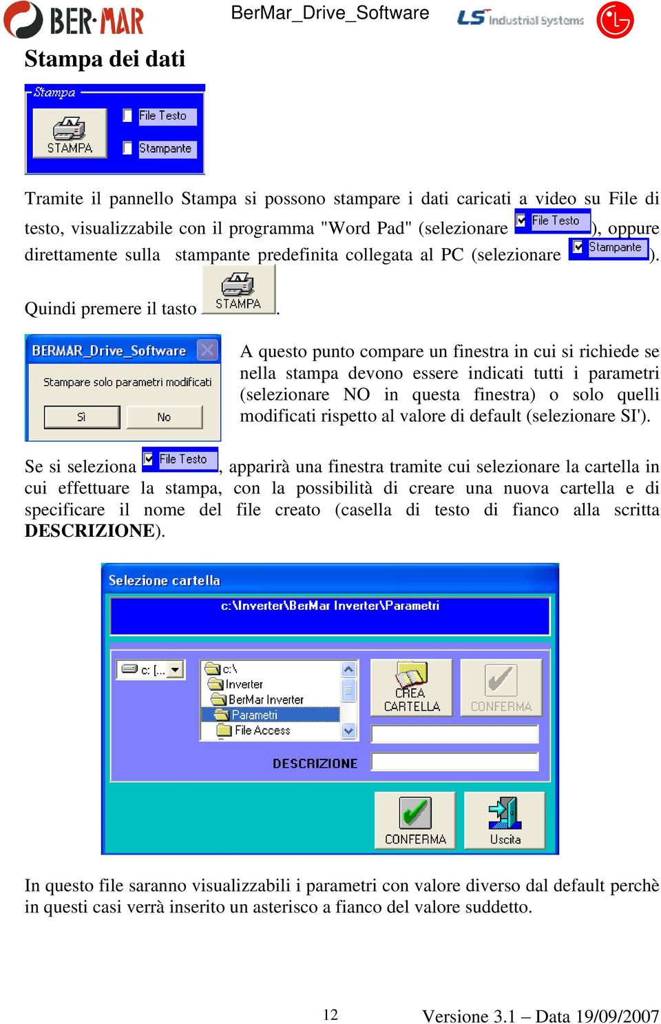 A questo punto compare un finestra in cui si richiede se nella stampa devono essere indicati tutti i parametri (selezionare NO in questa finestra) o solo quelli modificati rispetto al valore di