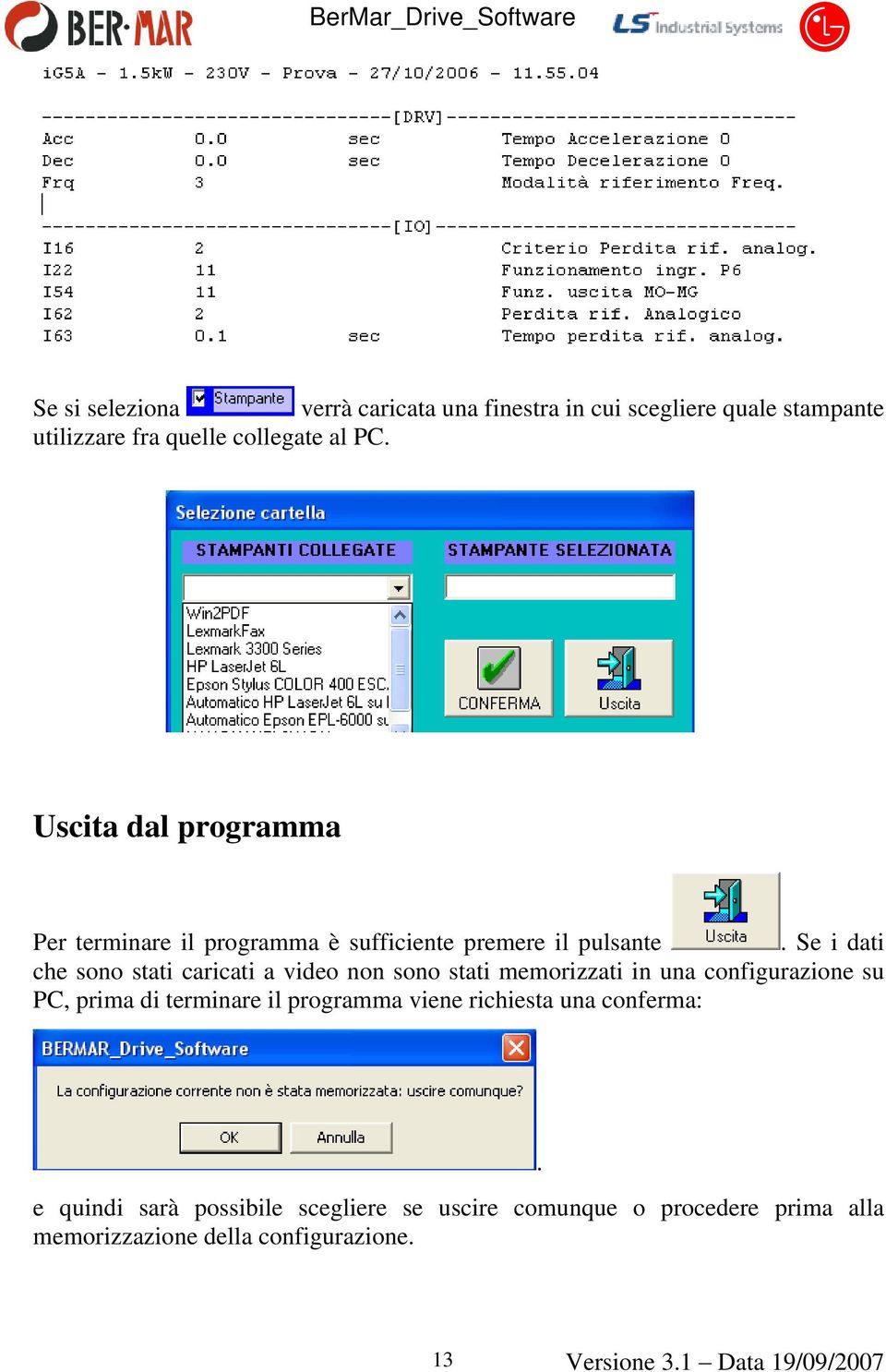 Se i dati che sono stati caricati a video non sono stati memorizzati in una configurazione su PC, prima di terminare