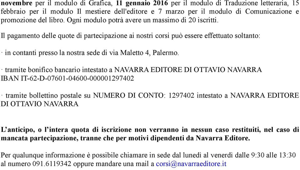 Il pagamento delle quote di partecipazione ai nostri corsi può essere effettuato soltanto: in contanti presso la nostra sede di via Maletto 4, Palermo.