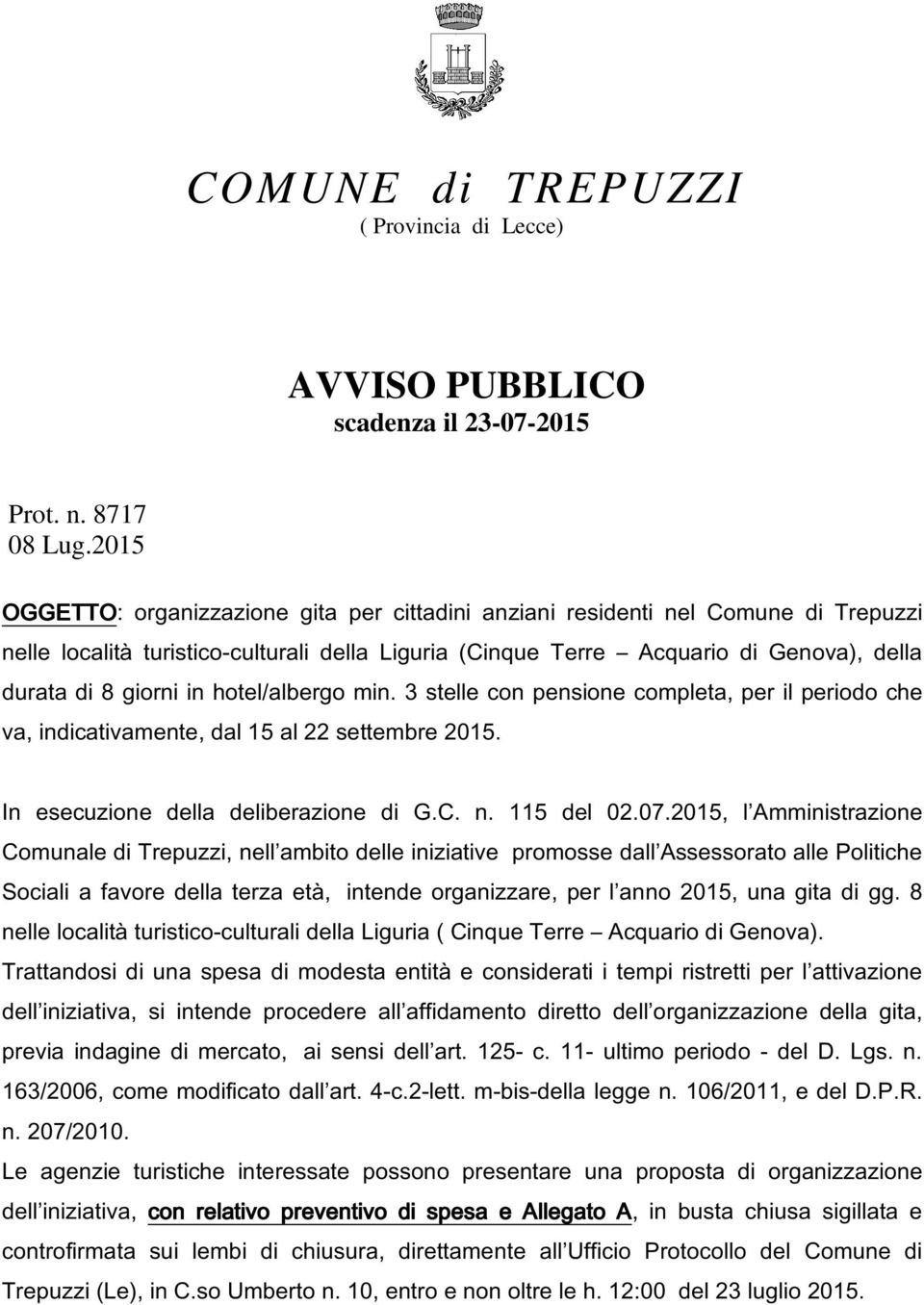 in hotel/albergo min. 3 stelle con pensione completa, per il periodo che va, indicativamente, dal 15 al 22 settembre 2015. In esecuzione della deliberazione di G.C. n. 115 del 02.07.