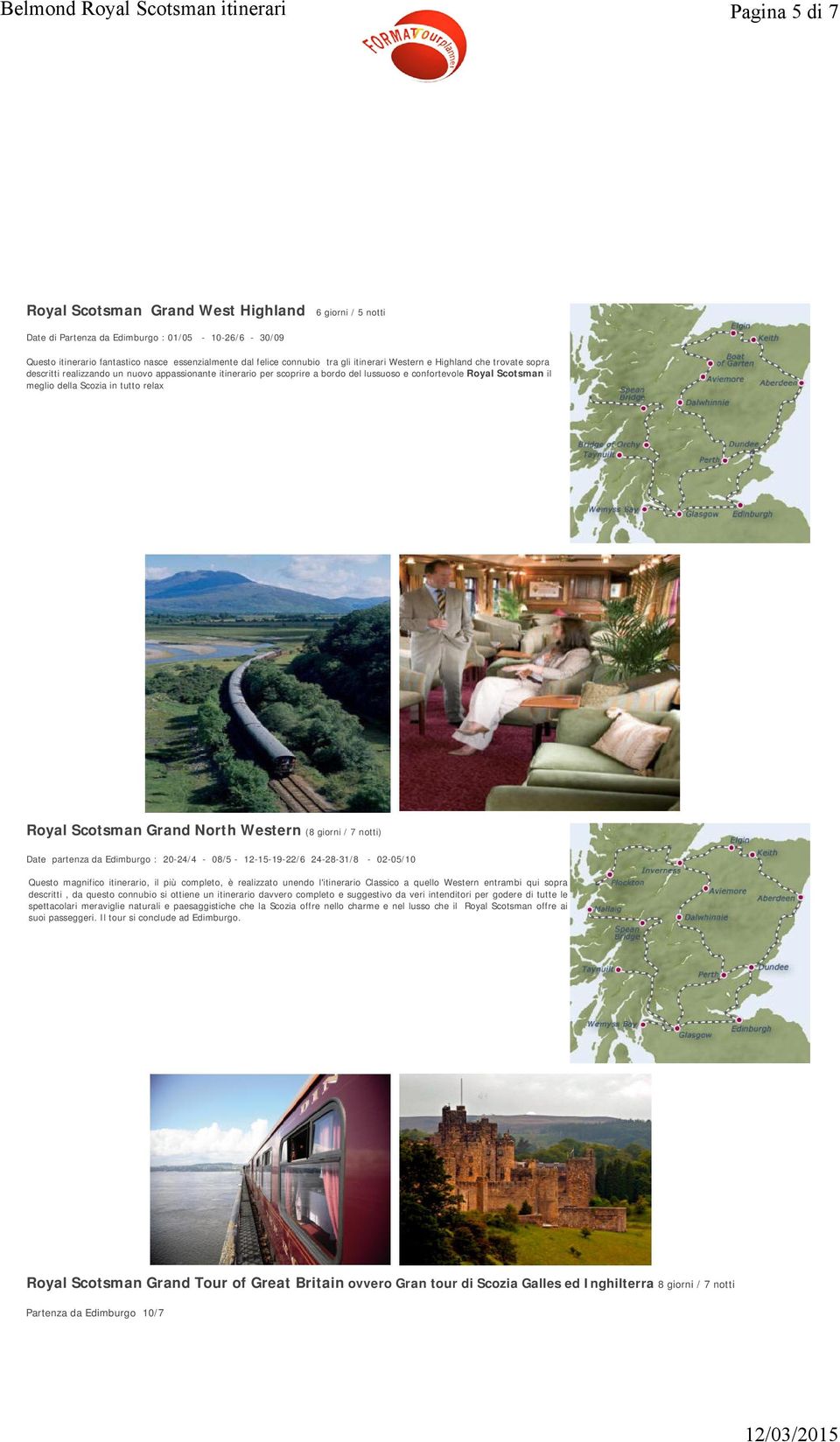 relax Royal Scotsman Grand North Western (8 giorni / 7 notti) Date partenza da Edimburgo : 20-24/4-08/5-12-15-19-22/6 24-28-31/8-02-05/10 Questo magnifico itinerario, il più completo, è realizzato