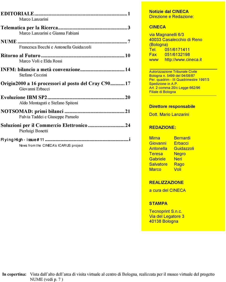 ..20 Aldo Montaguti e Stefano Spitoni NOTSOMAD: primi bilanci...21 Fulvia Taddei e Giuseppe Paruolo Soluzioni per il Commercio Elettronico...24 Pierluigi Bonetti Flying High - issue #11.