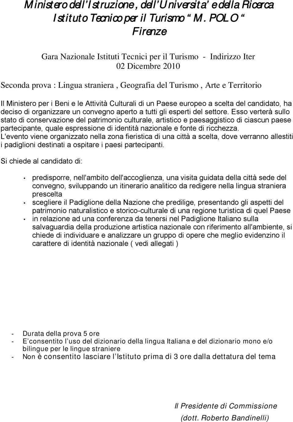 Attività Culturali di un Paese europeo a scelta del candidato, ha deciso di organizzare un convegno aperto a tutti gli esperti del settore.