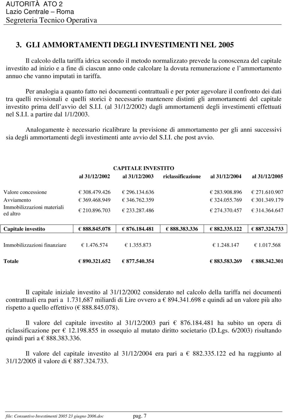 la dovuta remunerazione e l ammortamento annuo che vanno imputati in tariffa.