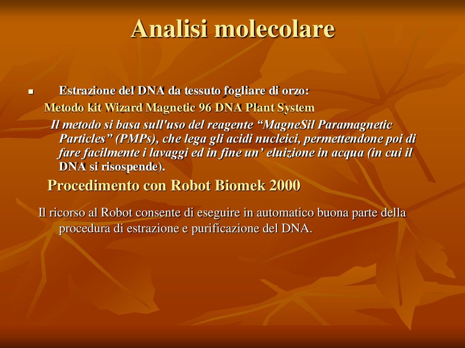 poi di fare facilmente i lavaggi ed in fine un eluizione in acqua (in cui il DNA si risospende).