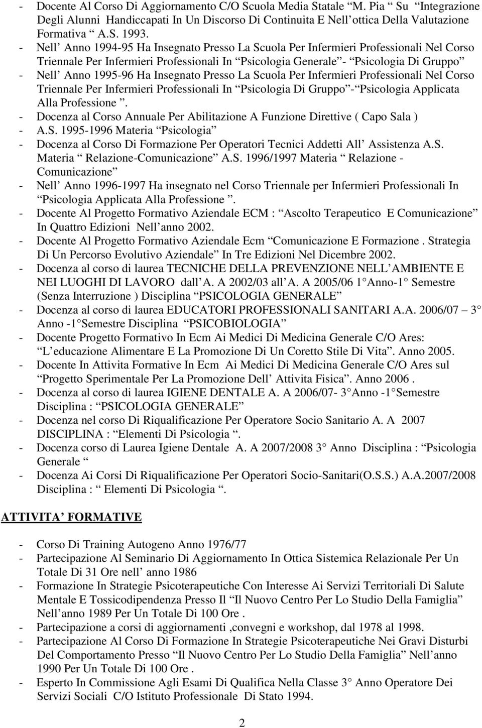 Insegnato Presso La Scuola Per Infermieri Professionali Nel Corso Triennale Per Infermieri Professionali In Psicologia Di Gruppo - Psicologia Applicata Alla Professione.