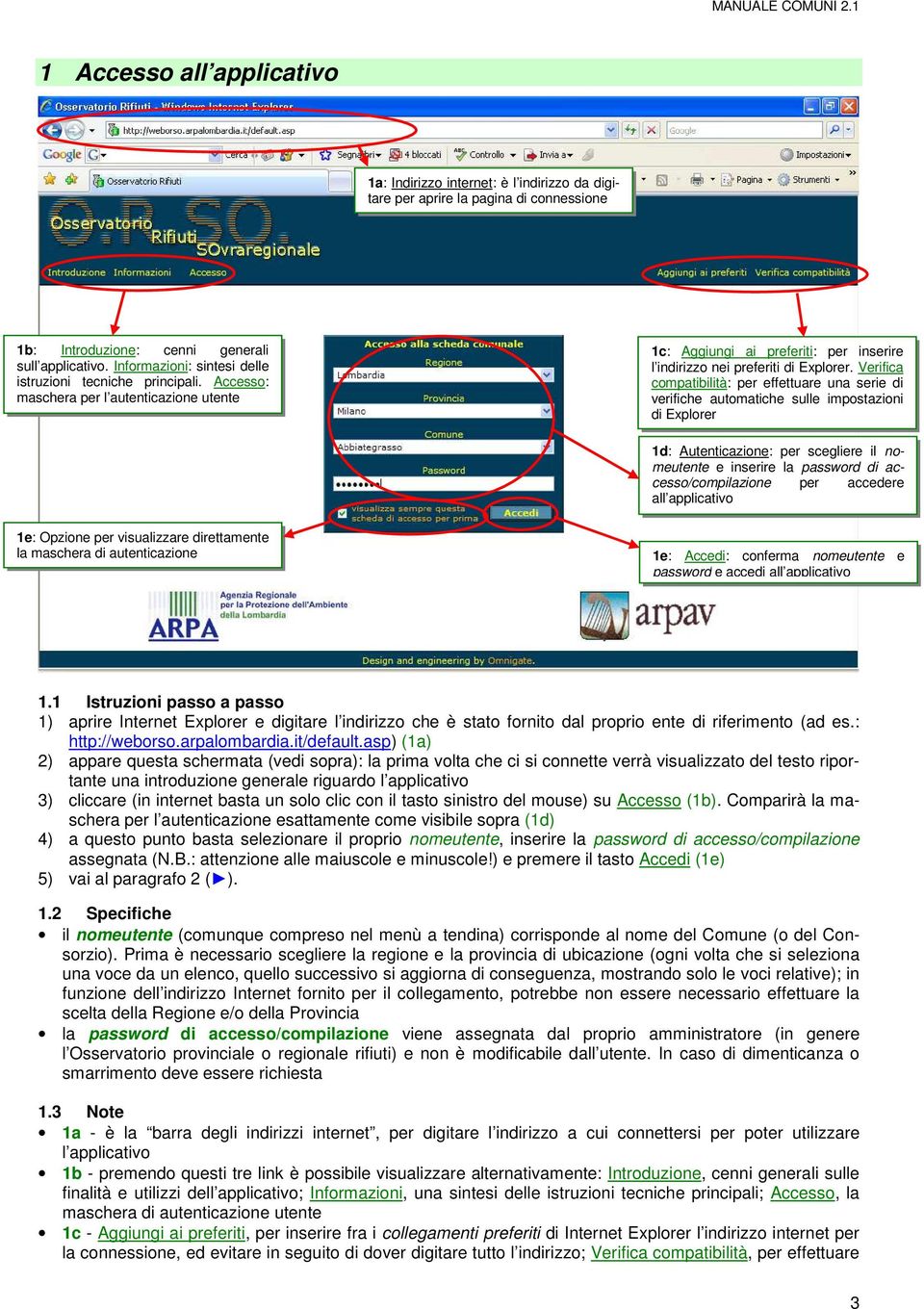 Verifica compatibilità: per effettuare una serie di verifiche automatiche sulle impostazioni di Explorer 1d: Autenticazione: per scegliere il nomeutente e inserire la password di accesso/compilazione