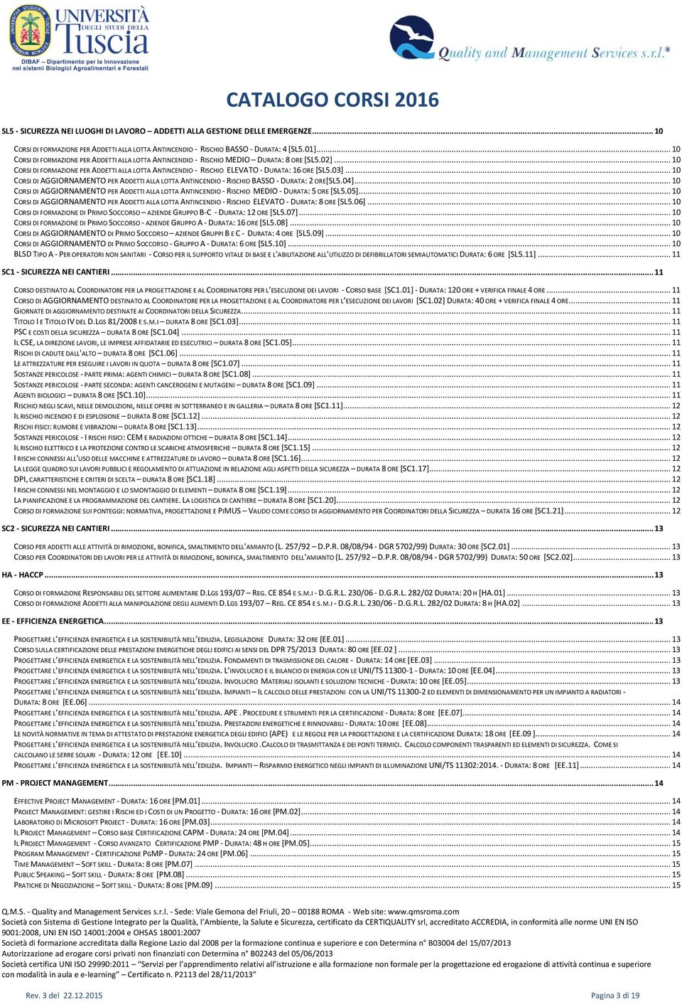 03]... 10 CORSI DI AGGIORNAMENTO PER ADDETTI ALLA LOTTA ANTINCENDIO - RISCHIO BASSO - DURATA: 2 ORE[SL5.04].