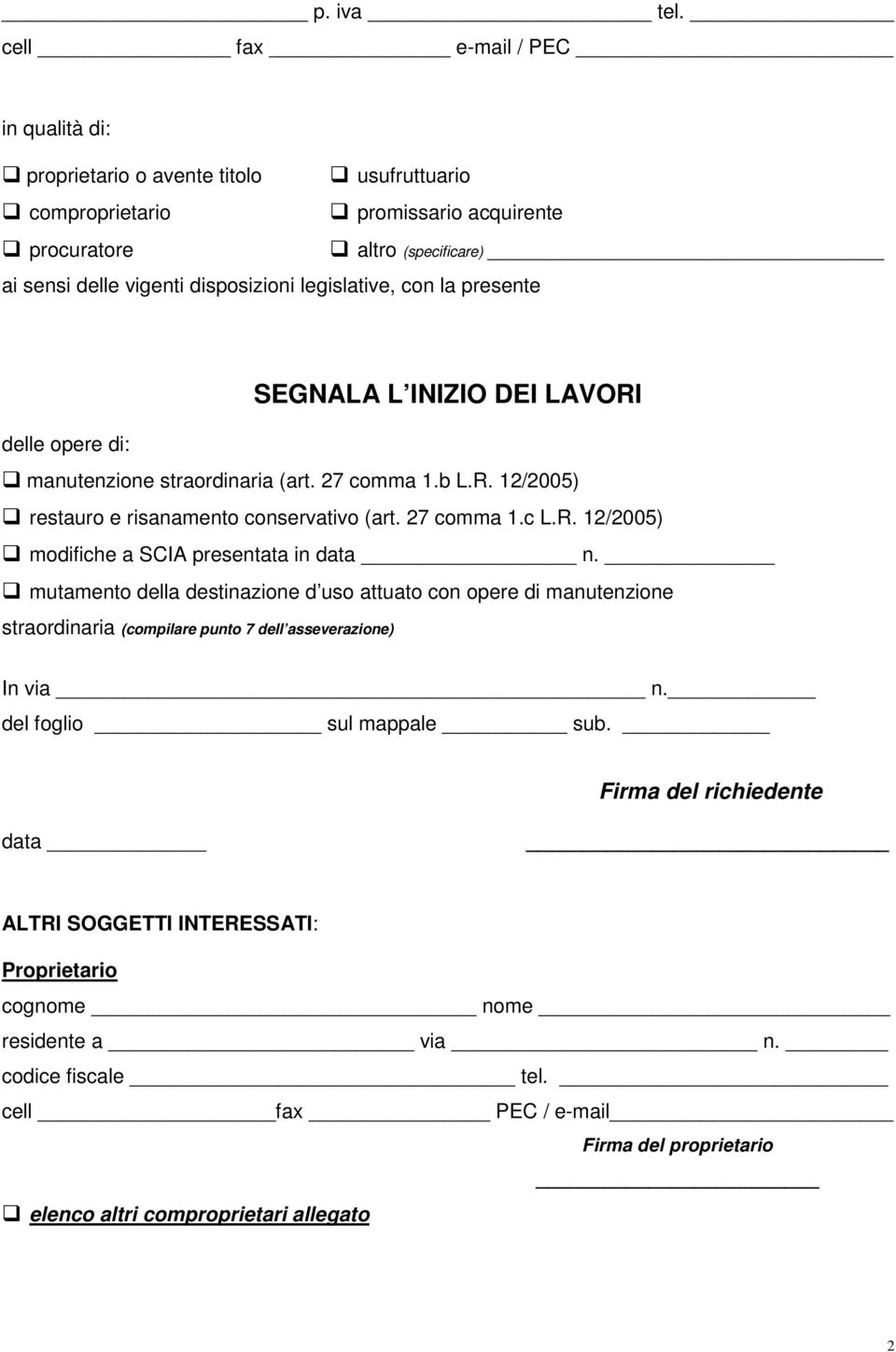 con la presente SEGNALA L INIZIO DEI LAVORI delle opere di: manutenzione straordinaria (art. 27 comma 1.b L.R. 12/2005) restauro e risanamento conservativo (art. 27 comma 1.c L.R. 12/2005) modifiche a SCIA presentata in data n.