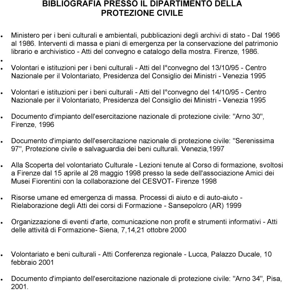 Volontari e istituzioni per i beni culturali - Atti del I convegno del 13/10/95 - Centro Nazionale per il Volontariato, Presidenza del Consiglio dei Ministri - Venezia 1995 Volontari e istituzioni