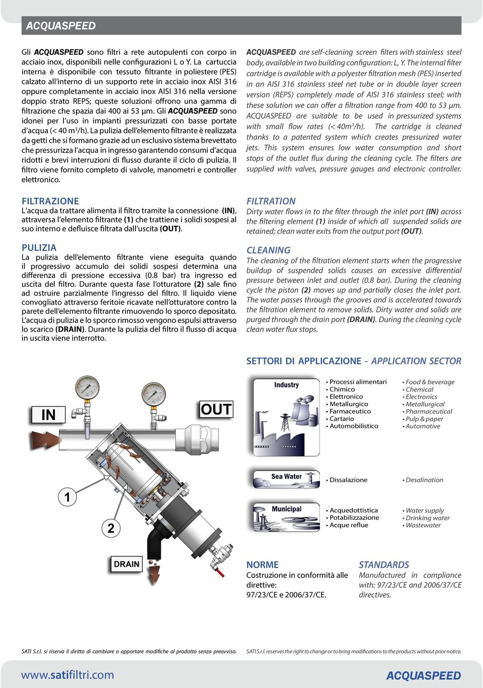 versione doppio strato REPS; queste soluzioni offrono una gamma di filtrazione che spazia dai 400 ai 53 µm. Gli sono idonei per l uso in impianti pressurizzati con basse portate d acqua (< 40 m 3 /h).