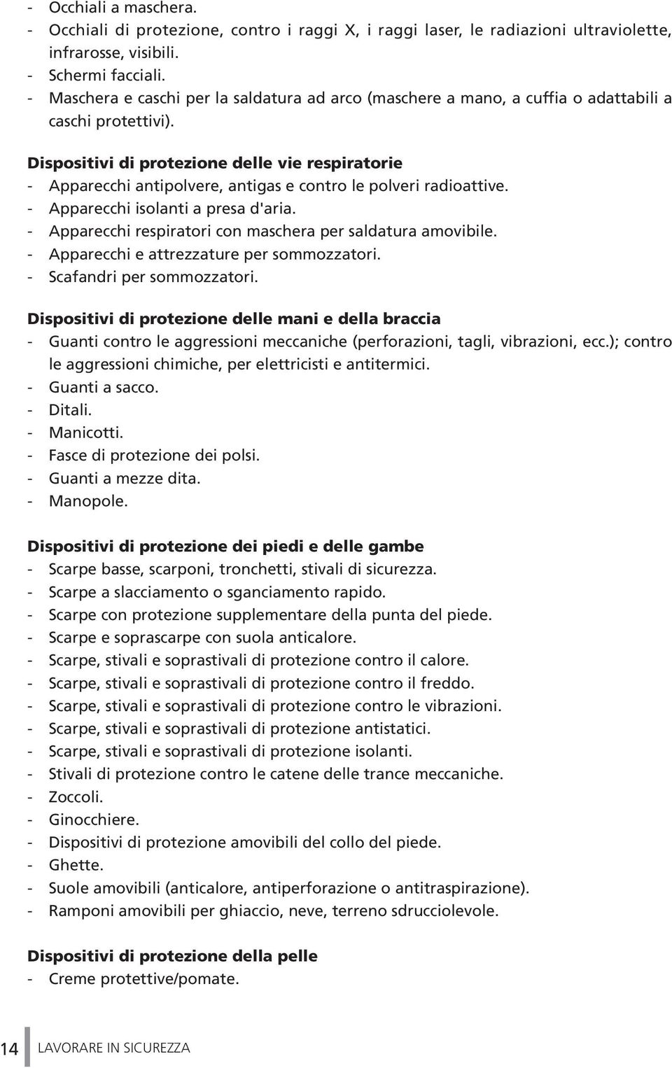 Dispositivi di protezione delle vie respiratorie - Apparecchi antipolvere, antigas e contro le polveri radioattive. - Apparecchi isolanti a presa d'aria.