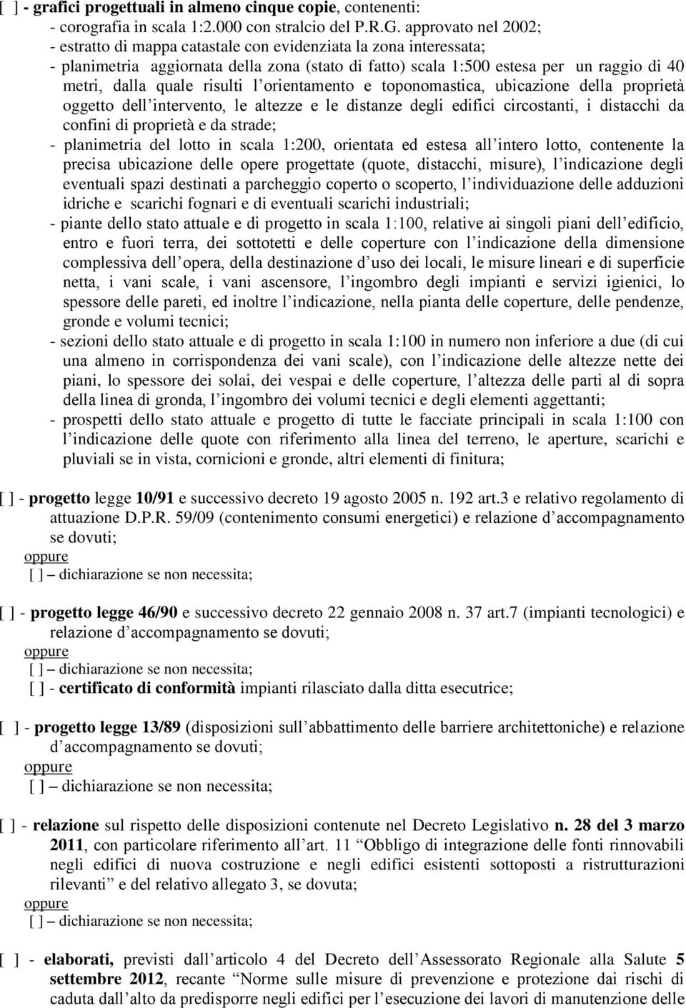 risulti l orientamento e toponomastica, ubicazione della proprietà oggetto dell intervento, le altezze e le distanze degli edifici circostanti, i distacchi da confini di proprietà e da strade; -