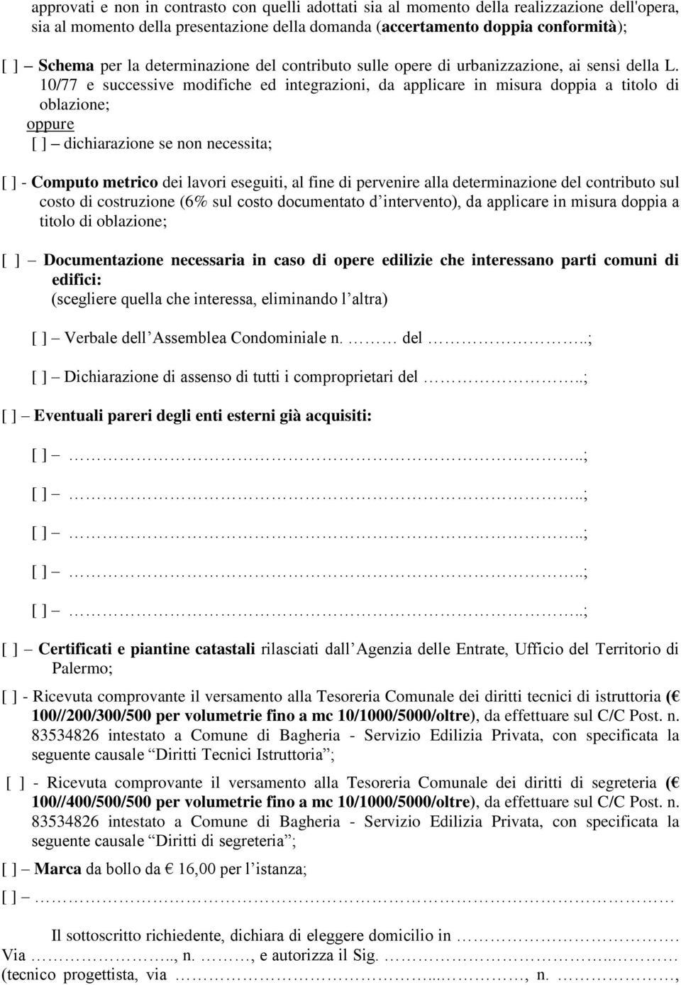 10/77 e successive modifiche ed integrazioni, da applicare in misura doppia a titolo di oblazione; [ ] - Computo metrico dei lavori eseguiti, al fine di pervenire alla determinazione del contributo